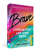 Brave: Courageously Live Your Truth - Sheila Vijeyarasa - Google Books